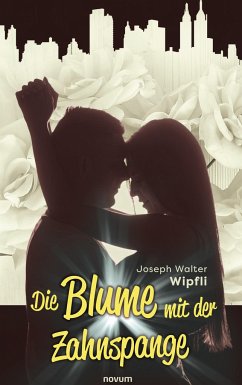 Die Blume mit der Zahnspange - Wipfli, Joseph Walter