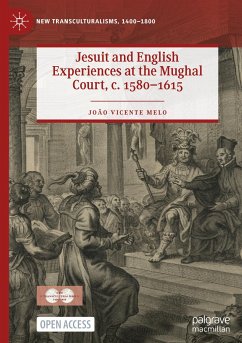 Jesuit and English Experiences at the Mughal Court, c. 1580¿1615 - Melo, João Vicente