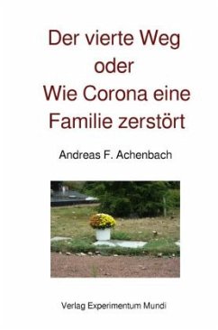 Der vierte Weg oder Wie Corona eine Familie zerstört - Achenbach, Andreas