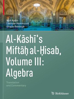 Al-Kashi's Miftah al-Hisab, Volume III: Algebra - Aydin, Nuh;Hammoudi, Lakhdar;Bakbouk, Ghada