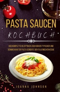 Kochbücher / PASTA SAUCEN KOCHBUCH - Johnson, Joanna