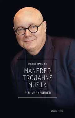 Manfred Trojahns Musik -Ein Werkführer- - Maschka, Robert