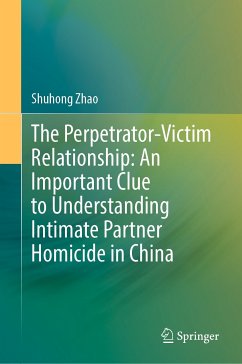 The Perpetrator-Victim Relationship: An Important Clue to Understanding Intimate Partner Homicide in China (eBook, PDF) - Zhao, Shuhong