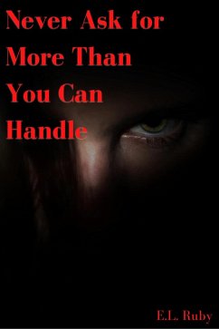 Never Ask for More Than You Can Handle (eBook, ePUB) - Ruby, E. L.
