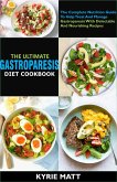 The Ultimate Gastroparesis Diet Cookbook:The Complete Nutrition Guide To Help Treat And Manage Gastroparesis With Delectable And Nourishing Recipes (eBook, ePUB)
