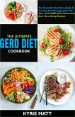 The Ultimate GERD Diet Cookbook:The Essential Nutrition Guide To Treating And Managing Acid Reflux And GERD With Delectable And Nourishing Recipes (eBook, ePUB)