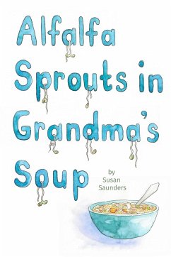 Alfalfa Sprouts in Grandma's Soup - Saunders, Susan