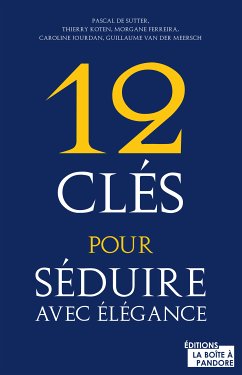 12 clés pour séduire avec élégance (eBook, ePUB) - de Sutter, Pascal; Collectif