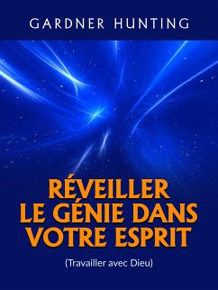 Réveiller le Génie dans votre Esprit (Traduit) (eBook, ePUB) - Hunting, Gardner