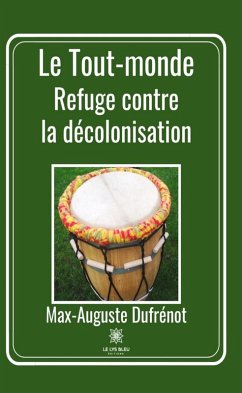 Le Tout-monde : Refuge contre la décolonisation (eBook, ePUB) - Dufrénot, Max-Auguste