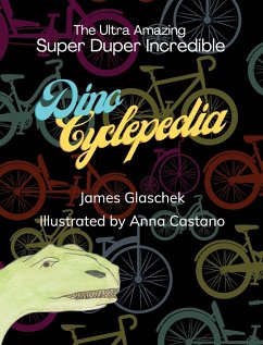 The Ultra Amazing Super Duper Incredible Dino Cyclepedia - Glaschek, James