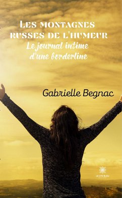 Les montagnes russes de l'humeur - Le journal intime d'une borderline (eBook, ePUB) - Begnac, Gabrielle