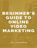 Beginner's Guide to Online Video Marketing (eBook, ePUB)