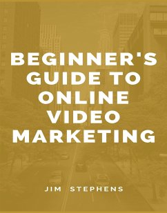 Beginner's Guide to Online Video Marketing (eBook, ePUB) - Stephens, Jim