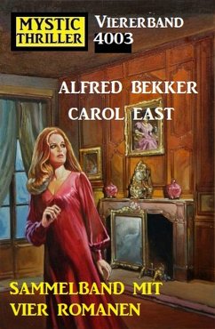 Mystic Thriller Viererband 4003 - Vier Romane in einem Band! (eBook, ePUB) - Bekker, Alfred; East, Carol
