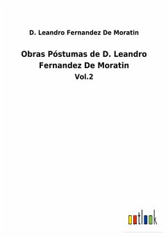 Obras Póstumas de D. Leandro Fernandez De Moratin - Fernandez de Moratin, D. Leandro