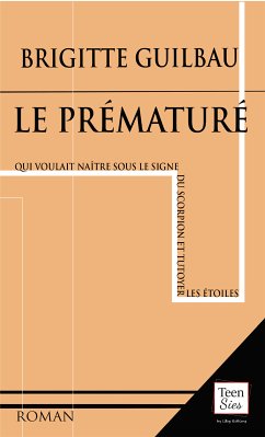 Le prématuré qui voulait naître sous le signe du Scorpion et tutoyer les étoiles (eBook, ePUB) - Guilbau, Brigitte