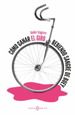 Cómo ganar el Giro bebiendo sangre de buey (eBook, ePUB) - Izagirre, Ander