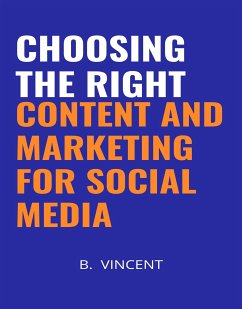 Choosing the Right Content and Marketing for Social Media (eBook, ePUB) - Vincent, B.