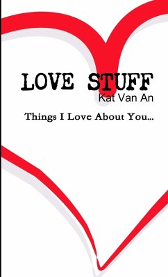 'LOVE STUFF' Things I Love About You.... - An, Kat van