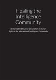 Healing the Intelligence Community - Restoring the Universal Declaration of Human Rights (UDHR) in the International Intelligence Community