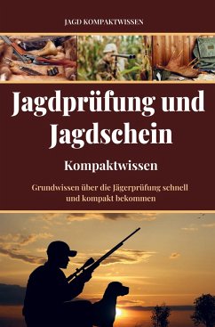 Jagdschein und Jagdprüfung (Kompaktwissen) - Kompaktwissen, Jagd