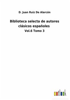 Biblioteca selecta de autores clásicos españoles - Ruiz de Alarcón, D. Juan