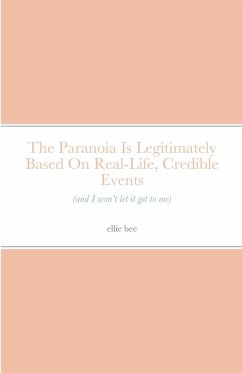 The Paranoia Is Legitimately Based On Real-Life, Credible Events (and I won't let it get to me) - Bee, Ellie