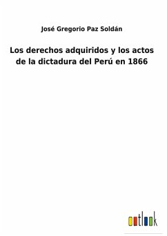 Los derechos adquiridos y los actos de la dictadura del Perú en 1866