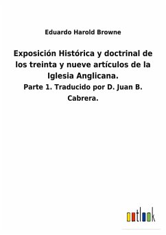 Exposición Histórica y doctrinal de los treinta y nueve artículos de la Iglesia Anglicana. - Harold Browne, Eduardo