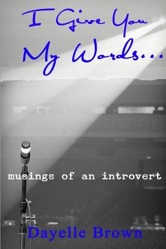 I Give You My Words... Musings of an Introvert - Brown, Dayelle