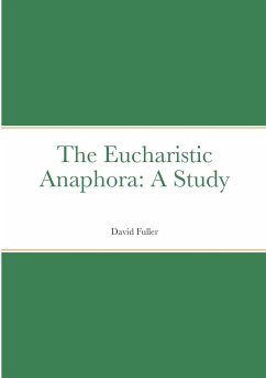 The Eucharistic Anaphora - Fuller, David