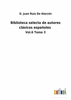 Biblioteca selecta de autores clásicos españoles - Ruiz de Alarcón, D. Juan