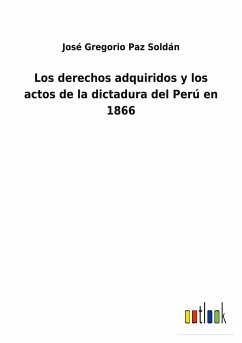Los derechos adquiridos y los actos de la dictadura del Perú en 1866