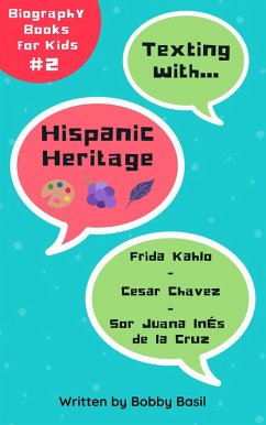 Texting with Hispanic Heritage: Frida Kahlo, Cesar Chavez, and Sor Juana Inés de la Cruz Biography Books for Kids (Texting with History Bundle Box Set, #2) (eBook, ePUB) - Basil, Bobby