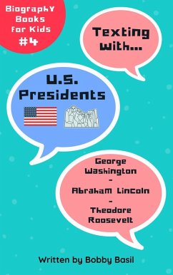 Texting with U.S. Presidents: George Washington, Abraham Lincoln, and Theodore Roosevelt Biography Books for Kids (Texting with History Bundle Box Set, #4) (eBook, ePUB) - Basil, Bobby