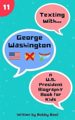 Texting with George Washington: A U.S. President Biography Book for Kids (Texting with History, #11) (eBook, ePUB) - Basil, Bobby