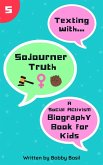 Texting with Sojourner Truth: A Social Activism Biography Book for Kids (Texting with History, #5) (eBook, ePUB) Texting with Sojourner Truth: A Social Activism Biography Book for Kids (Texting with History, #5) (eBook, ePUB)