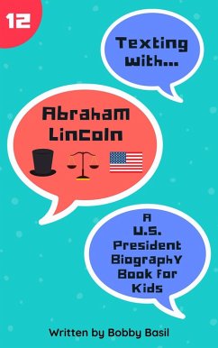 Texting with Abraham Lincoln: A U.S. President Biography Book for Kids (Texting with History, #12) (eBook, ePUB) - Basil, Bobby
