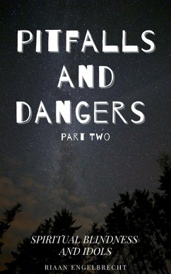 Cover Pitfalls and Dangers Part 2: Spiritual Blindness and Idols (Perilous Times) (eBook, ePUB)