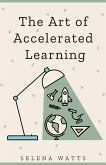 The Art of Accelerated Learning: Proven Scientific Strategies for Speed Reading, Faster Learning and Unlocking Your Full Potential (Teaching Today, #4) (eBook, ePUB)