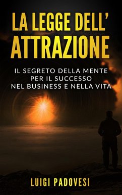 La Legge dell'Attrazione: Il Segreto della Mente per il Successo nel Business e nella Vita (Business Mindset, #2) (eBook, ePUB) - Padovesi, Luigi