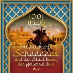 Die Geschichte Schaddads und der Stadt Irem, der pfeilerreichen (1001 Nacht) (MP3-Download)