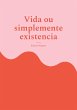 Vida ou simplemente existencia (eBook,... - Bild 1
