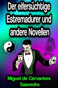 Der eifersüchtige Estremadurer und andere Novellen (eBook, ePUB) - De Saavedra, Miguel Cervantes