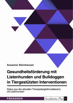Gesundheitsförderung mit Listenhunden und Bulldoggen in Tiergestützten Interventionen (eBook, PDF) - Steinhauser, Susanne