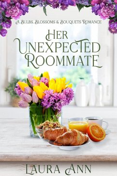 Her Unexpected Roommate (Bulbs, Blossoms and Bouquets, #1) (eBook, ePUB) - Ann, Laura