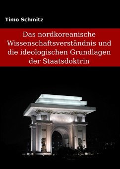 Das nordkoreanische Wissenschaftsverständnis und die ideologischen Grundlagen der Staatsdoktrin (eBook, ePUB) - Schmitz, Timo