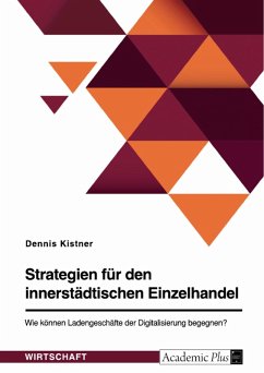 Strategien für den innerstädtischen Einzelhandel. Wie können Ladengeschäfte der Digitalisierung begegnen? (eBook, PDF)