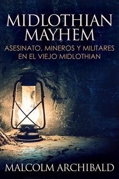 Midlothian Mayhem - Asesinato, mineros y militares en el viejo Midlothian (eBook, ePUB) - Archibald, Malcolm